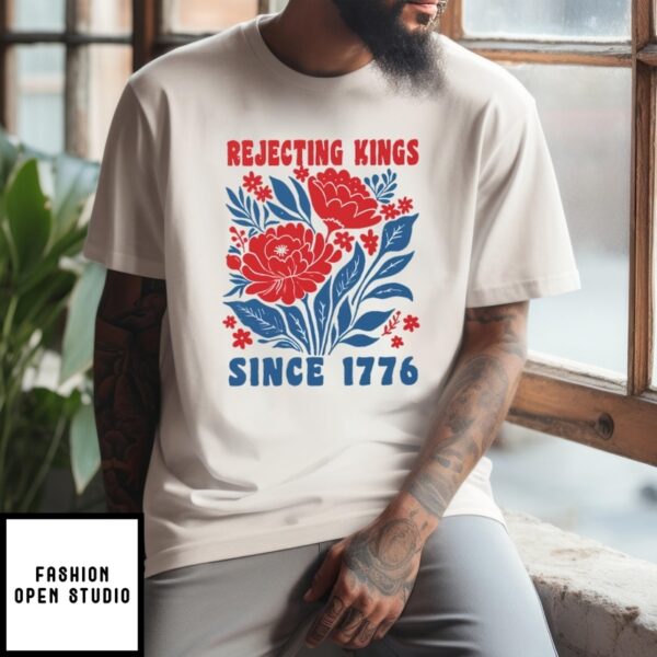 Rejecting Kings Since 1776 Shirt