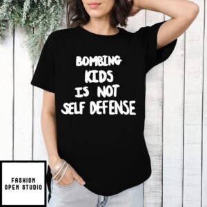 Robert Martin Bombing Kids Is Not Self Defense T-Shirt