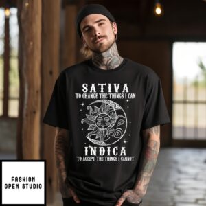 Sativa To Change The Things I Can Indica To Accept The Things I Cannot T-Shirt