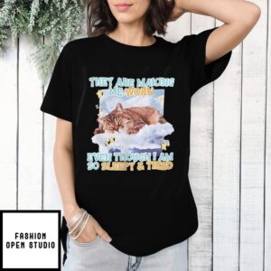 Sleeping Cat They Are Making Me Work Even Though I Am So Sleepy And Tired T-Shirt