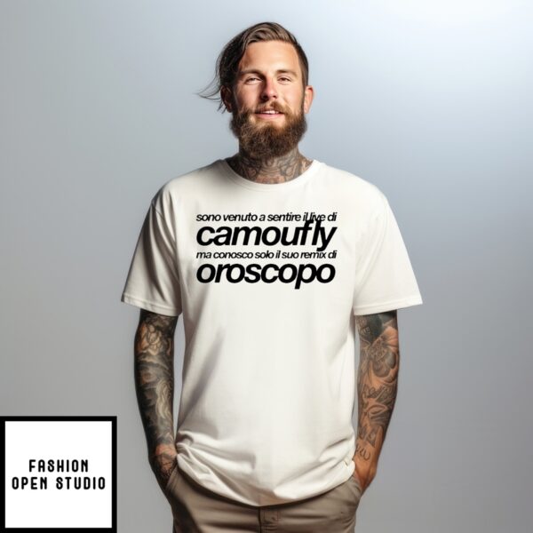 Sono Venuto A Sentire Il Live Di Camoufly Ma Conosco Solo Il Suo Remix Di Oroscopo T-Shirt