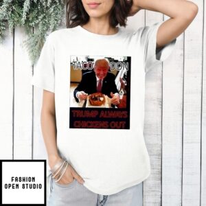 Taco Don Trump Always Chickens Out T-Shirt