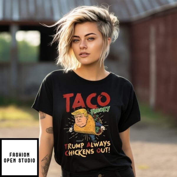 Taco Theory Trump Always Chickens Out Humor T-Shirt