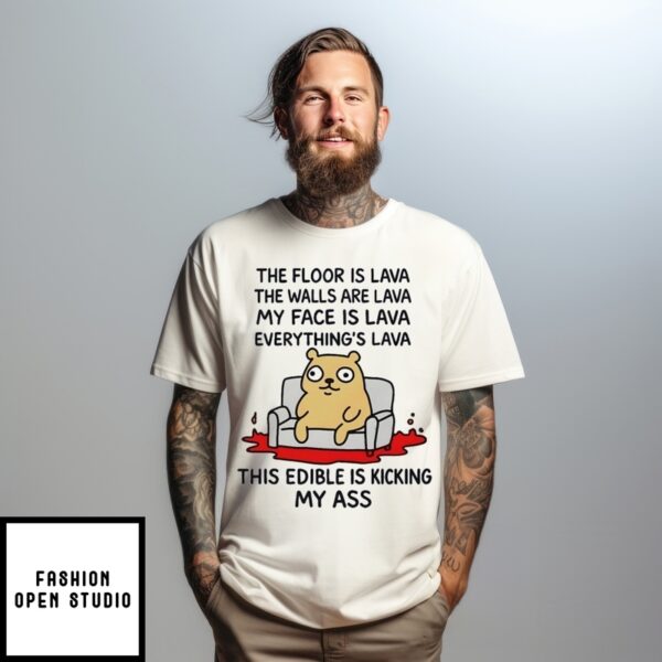 The Floor Is Lava The Walls Are Lava Everything’S Lava This Edible Is Kicking My Ass T-Shirt