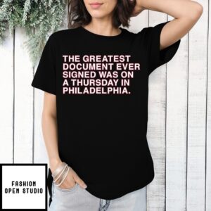 The Greatest Document Ever Signed Was On A Thursday In Philadelphia 4Th Of July T-Shirt