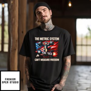 The Metric System Can’T Measure Freedom T-Shirt
