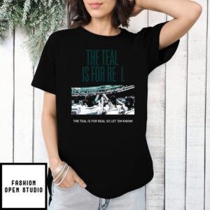The Teal Is For Real So Let Em Know T-Shirt