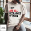 They Are All Reclaimed Version T-Shirt