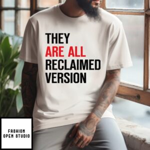 They Are All Reclaimed Version T-Shirt