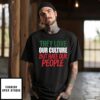 They Love Our Culture They Don’T Love Us T-Shirt