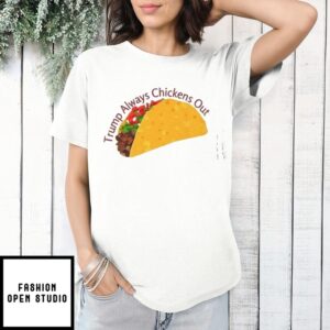 Trump Always Chickens Out Taco T-Shirt
