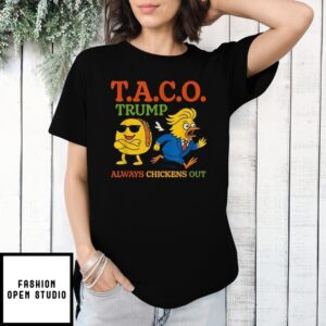 Trump Always Chickens Out Taco T-Shirts