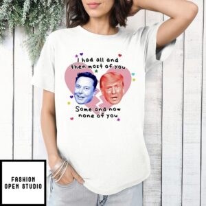 Trump And Musk Divorce I Had All And Then Most Of You T-Shirt