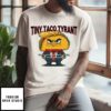 Trump Tiny Taco Tyrant T-Shirt