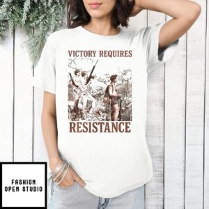 Victory Requires Resistance T-Shirt