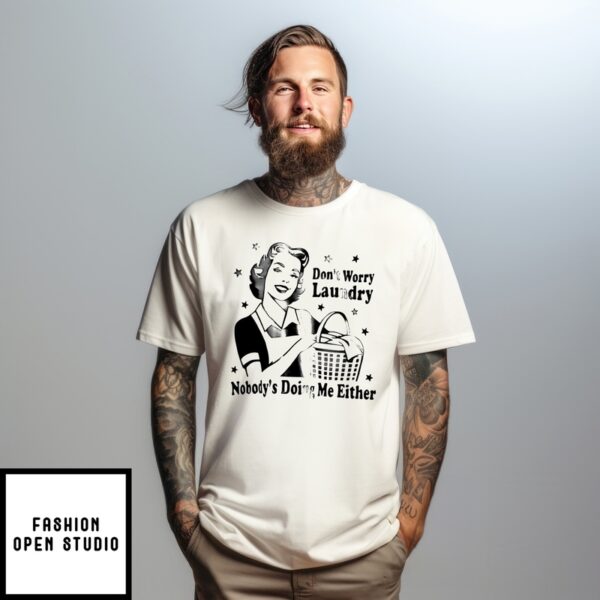 Women Don’T Worry Laundry Nobody’S Doing Me Either T-Shirt