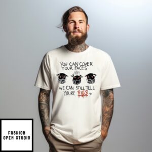 You Can Cover Your Faces We Can Still Tell You’Re Three Pigs T-Shirt