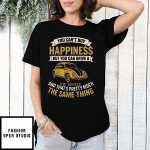 You Can’T Buy Happiness But You Can Drive A Vw Beetle T-Shirt