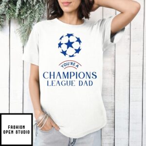 You’Re Champions League Dad Chelsea Fc T-Shirt