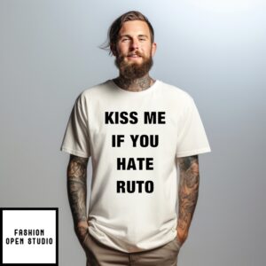 Alinur Mohamed Kiss Me If You Hate Ruto T-Shirt