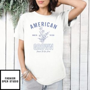 American Made In The Usa Grown Raised To Be Free T-Shirt