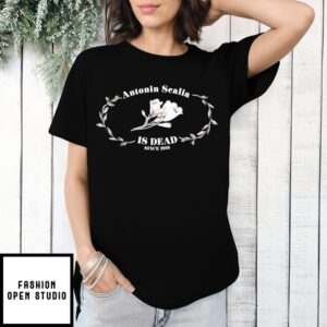 Antonin Scalia Is Dead Since 2016 Flower T-Shirt