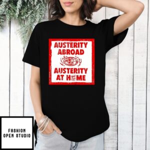 Austerity Abroad Austerity At Home T-Shirt