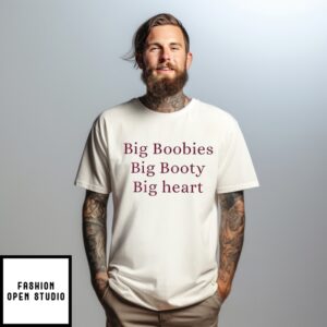 Big Boobies Big Booty Big Heart T-Shirt