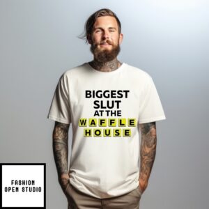 Biggest Slut At The Waffle House T-Shirt