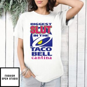 Biggest Slut In The Taco Bell Cantina T-Shirt