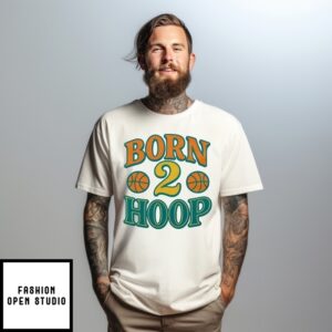 Born 2 Hoop Basketball T-Shirt