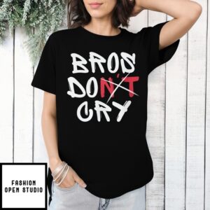 Bros Do Don’T Cry T-Shirt
