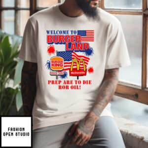 Burger King Mcdonalds Welcome To Burgerland Prepare To Die For Oil T-Shirt