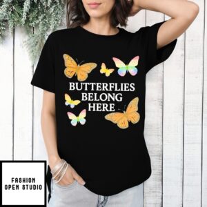 Butterflies Belong Here T-Shirt