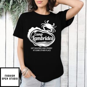 Camp Lambrides Crab Get Shucked And Crabby At Some Other Place T-Shirt