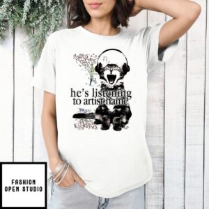 Cat He’S Listening To Artist Name T-Shirt