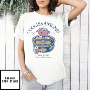 Cookies Anyone Sew Sorry Butter Luck Next Time T-Shirt