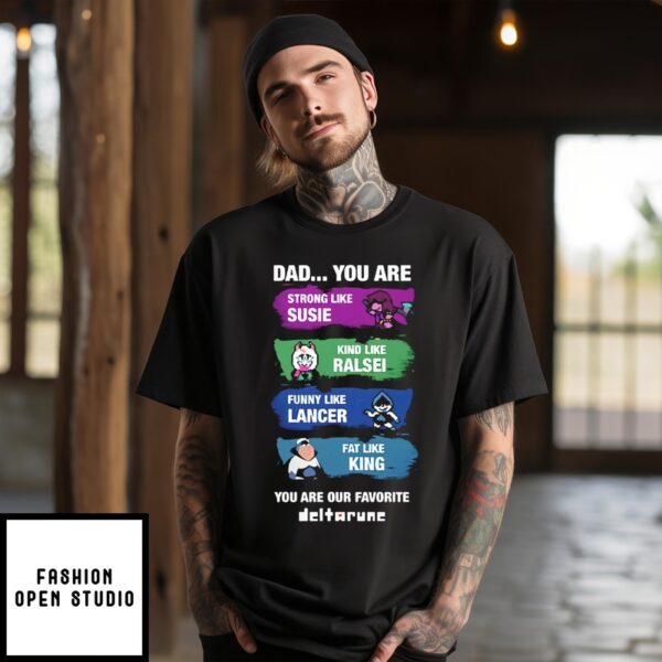 Dad You Are Strong Like Susie Kind Like Ralsei Funny Like Lancer Fat Like King T-Shirt