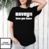 Davey How You Doin T-Shirt