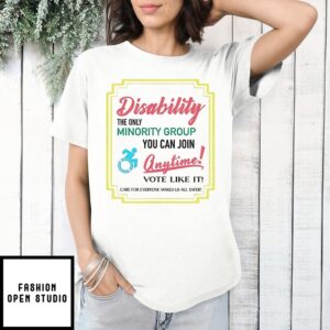 Disability The Only Minority Group You Can Join Anytime Vote Like It T-Shirt