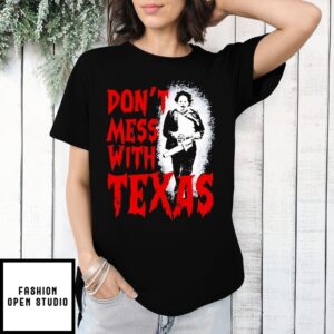 Don’T Mess With Texas The Texas Chain Saw Massacre T-Shirt