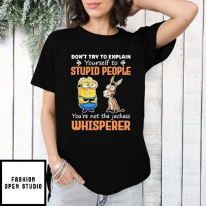 Don’T Try To Explain Yourself To Stupid People Whisperer Minion T-Shirt