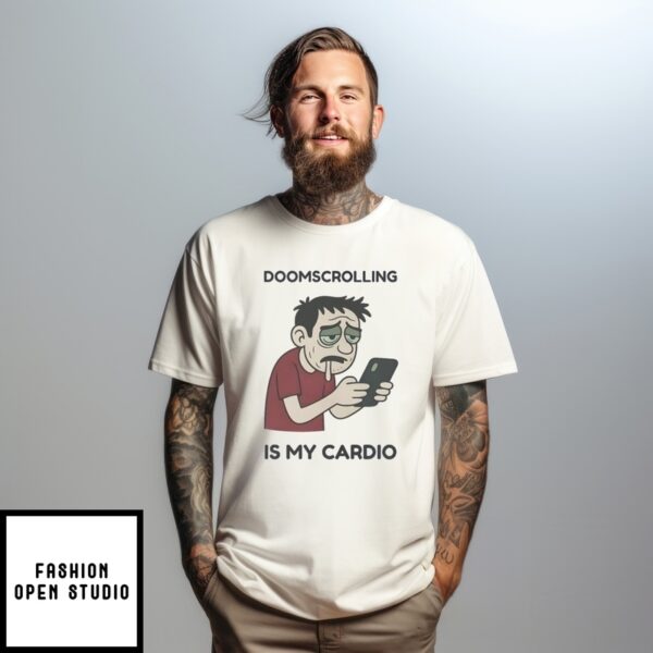 Doomscrolling Is My Cardio T-Shirt