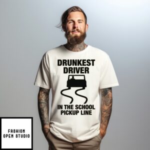 Drunkest Driver In The School Pickup Line Car T-Shirt