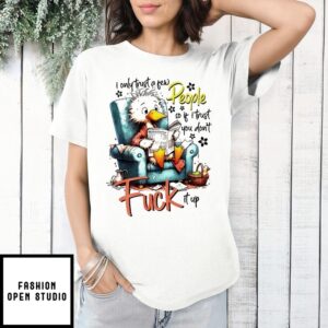 Duck I Only Trust A Few People So If I Trust You Don’T Fuck It Up T-Shirt