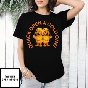 Ducks Quack Open A Cold One T-Shirt