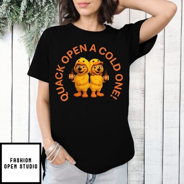 Ducks Quack Open A Cold One T-Shirt