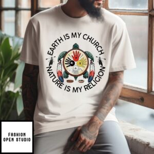 Earth Is My Church-Nature Is My Religion Native T-Shirt