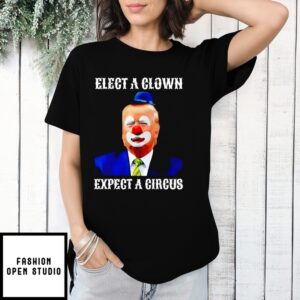Elect A Clown Expect A Circus Trump T-Shirt