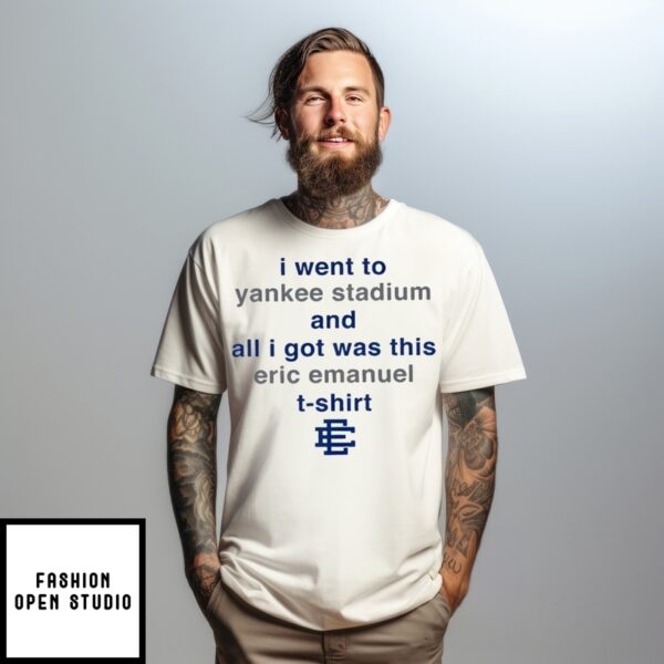 Eric Emanuel Yankees I Went To Yankee Stadium T-Shirt